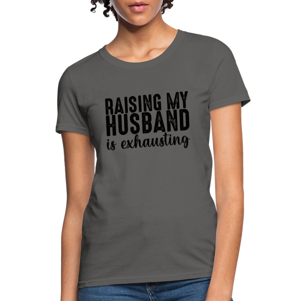 Raising My Husband is Exhausting Women's T-Shirt - charcoal