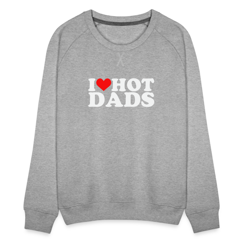 I Heart Hot Dads (Funny I Love Hot Dads) Women’s Premium Sweatshirt - heather grey