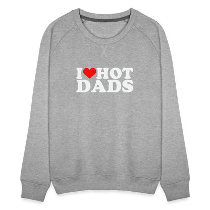 I Heart Hot Dads (Funny I Love Hot Dads) Women’s Premium Sweatshirt - heather grey