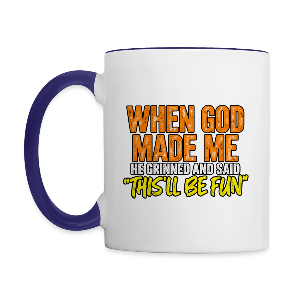 When God Made Me, He Grinned and Said, ‘This Will Be Fun' - Funny Coffee Mug Color: white/black