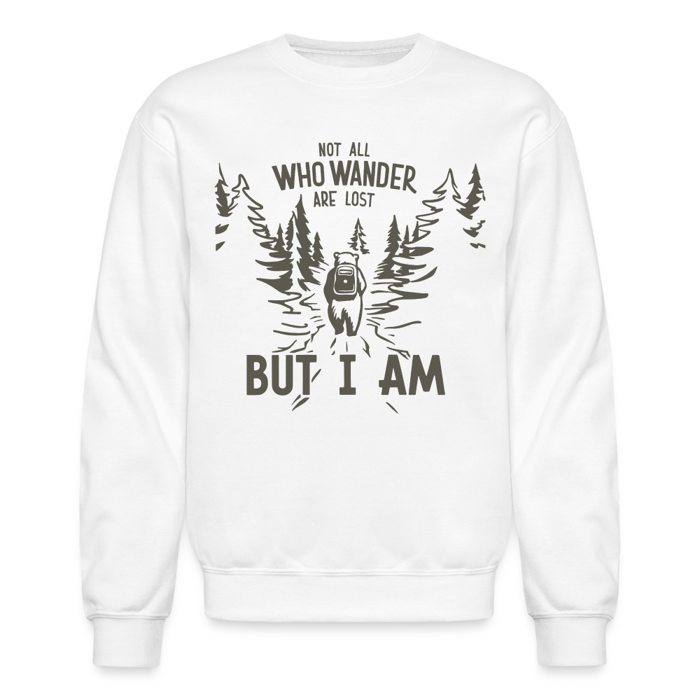 Not All Who Wonder Are Lost, But I Am (Camping Humor) Sweatshirt - white