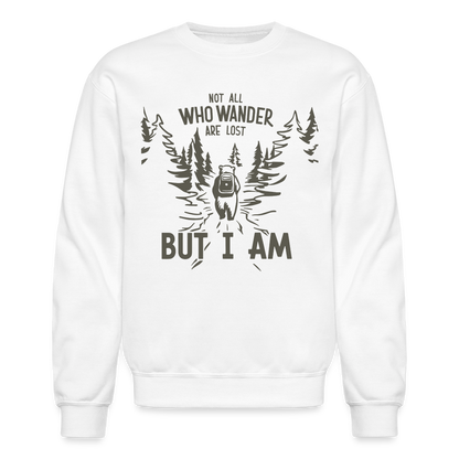 Not All Who Wonder Are Lost, But I Am (Camping Humor) Sweatshirt - white