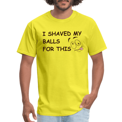 I Shaved My Balls For This (Funny Adult Humor) T-Shirt - yellow