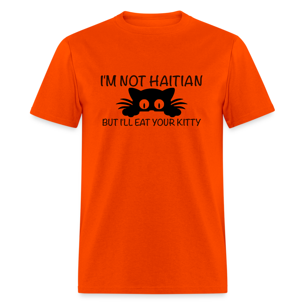 I'm Not Haitian But I'll Eat Your Kitty T-Shirt - orange