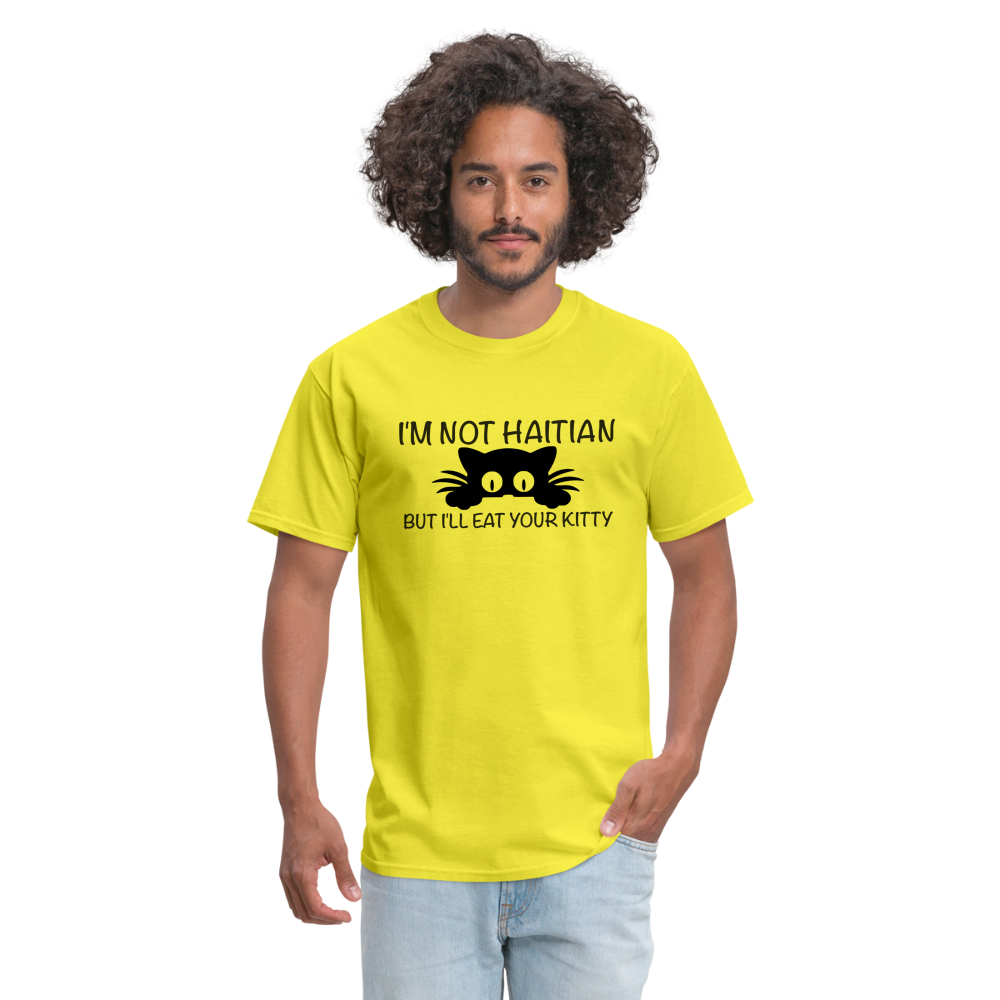 I'm Not Haitian But I'll Eat Your Kitty T-Shirt - yellow