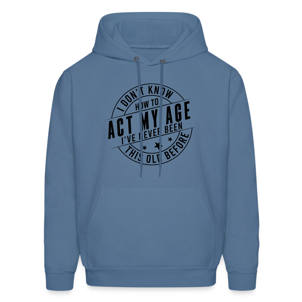 Act My Age, I've Never This Old Before Hoodie - denim blue