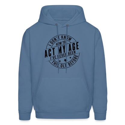 Act My Age, I've Never This Old Before Hoodie - denim blue