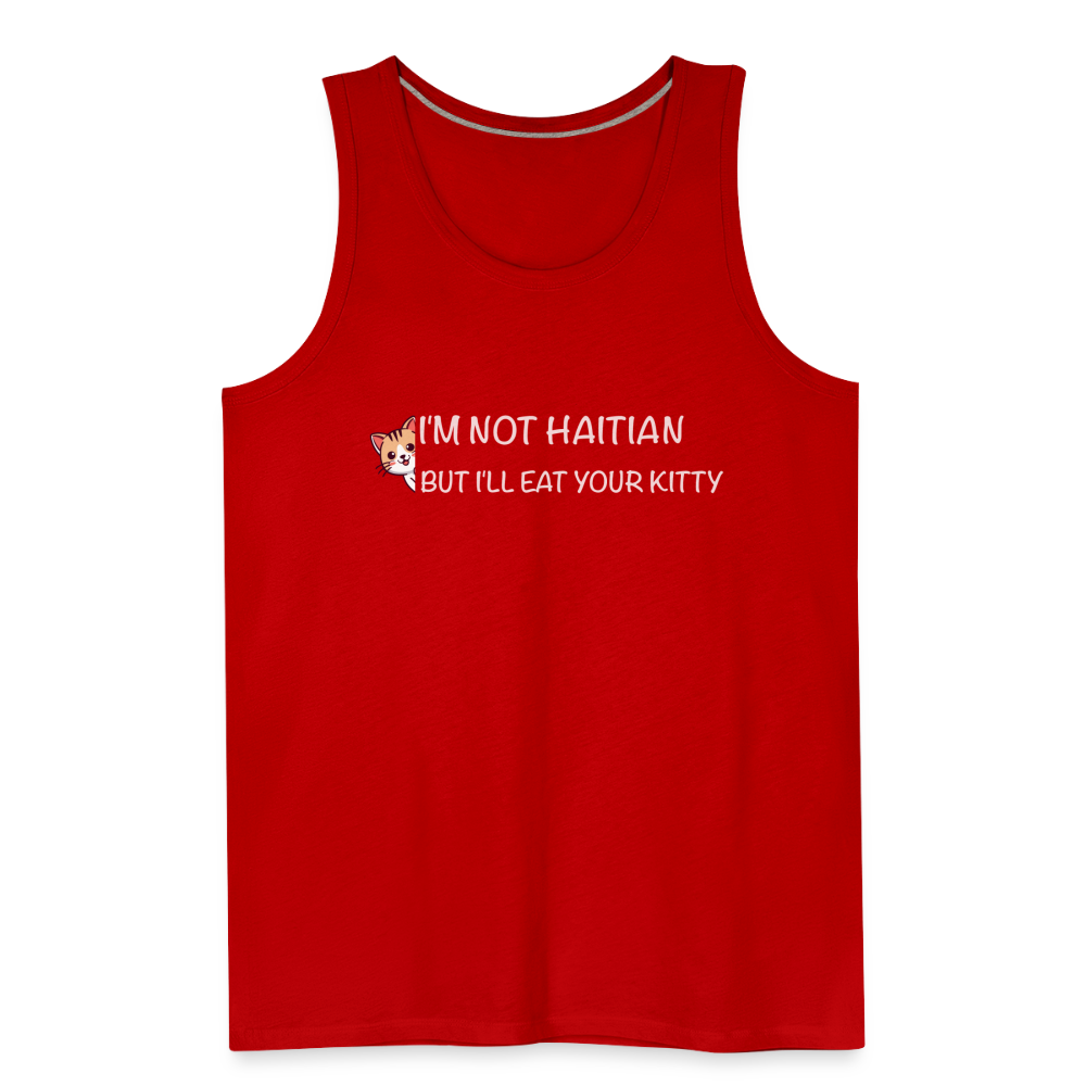 I'm Not Haitian But I'll Eat Your Kitty Men’s Premium Tank Top - red