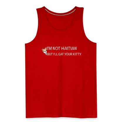 I'm Not Haitian But I'll Eat Your Kitty Men’s Premium Tank Top - red