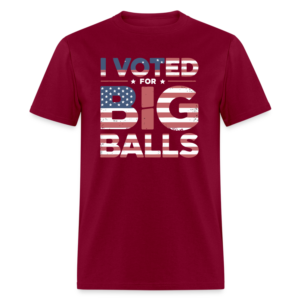 I Voted for Big Balls T-Shirt - burgundy