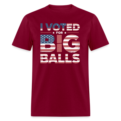 I Voted for Big Balls T-Shirt - burgundy