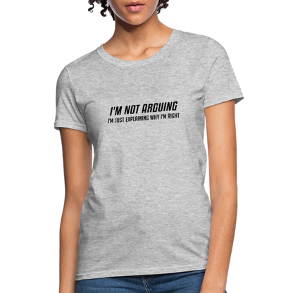 I'm Not Arguing I'm Just Explaining Why I'm Right Women's Contoured T-Shirt - heather gray