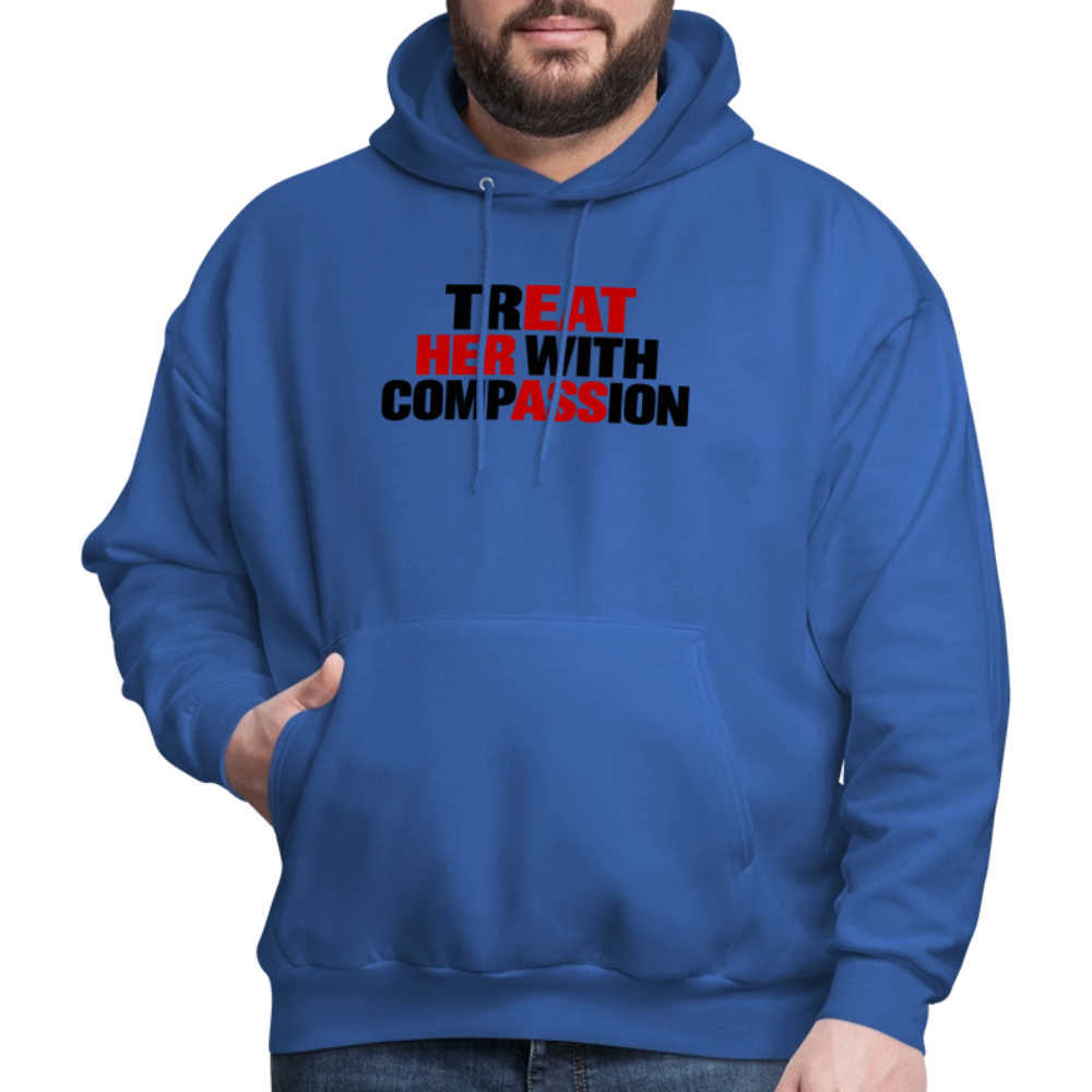 Treat Her With Compassion Hoodie – Adult Humor - royal blue