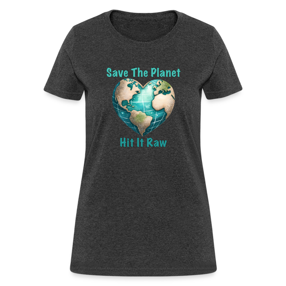 Save The Planet Hit It Raw Women's T-Shirt (Funny Environmental Awareness) - heather black