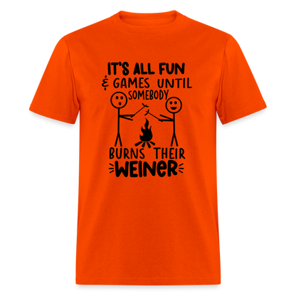 It's All Fun & Games Until Somebody Burns Their Weiner T-Shirt - orange