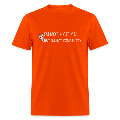 I'm Not Haitian But I'll Eat Your Kitty T-Shirt - orange