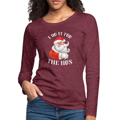 Christmas Santa - I Do It For The Ho's Women's Premium Long Sleeve T-Shirt - heather burgundy