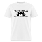 I'm Not Haitian But I'll Eat Your Kitty T-Shirt