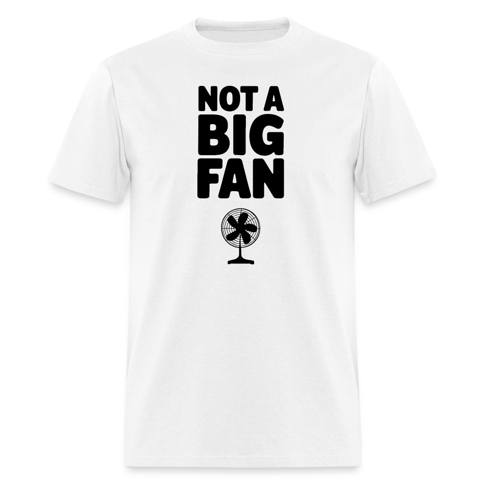 Not A Big Fan (Funny, Sarcasm) T-Shirt - white