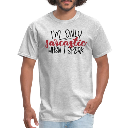 I'm Only Sarcastic When I Speak T-Shirt - heather gray