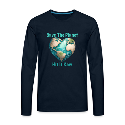 Save The Planet Hit It Raw Men's Premium Long Sleeve T-Shirt (Funny Environmental Awareness) - deep navy