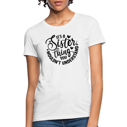 It's A Sister Thing You Wouldn't Understand Women's Contoured T-Shirt - white