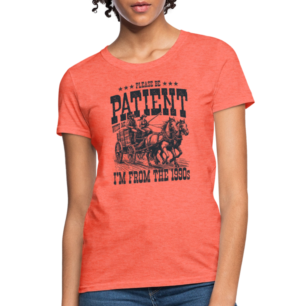 Be Patient with me I'm from the 1900s Women's Contoured T-Shirt - heather coral