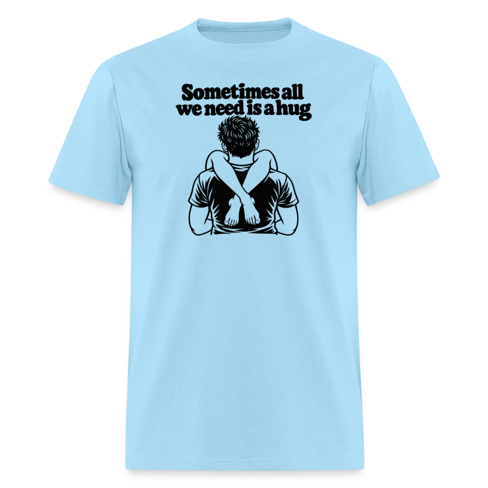 Sometimes All We Need Is a Hug T-Shirt - powder blue