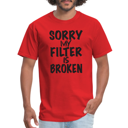 Sorry My Filter Is Broken T-Shirt - red