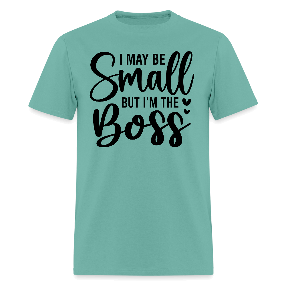 I May Be Small But I'm The Boss T-Shirt - aquatic