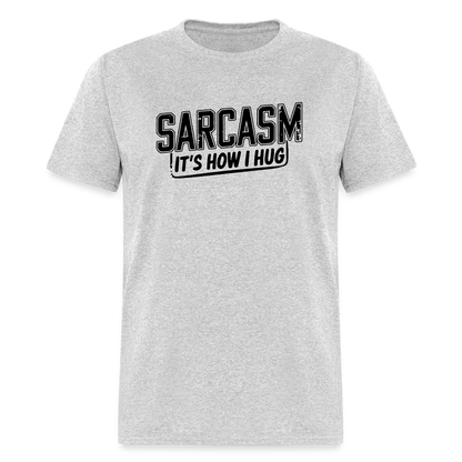 Sarcasm It's How I Hug T-Shirt - heather gray