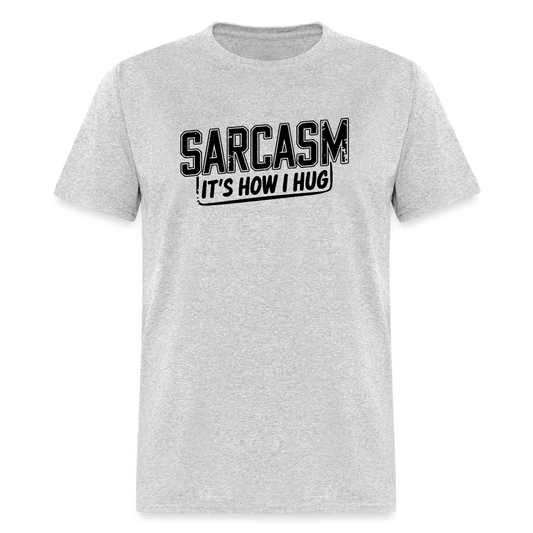 Sarcasm It's How I Hug T-Shirt - heather gray