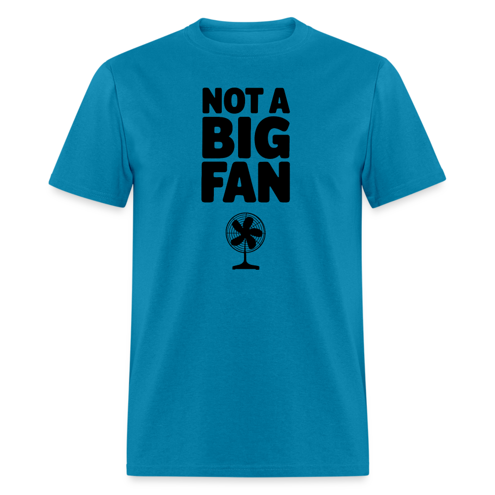 Not A Big Fan (Funny, Sarcasm) T-Shirt - turquoise
