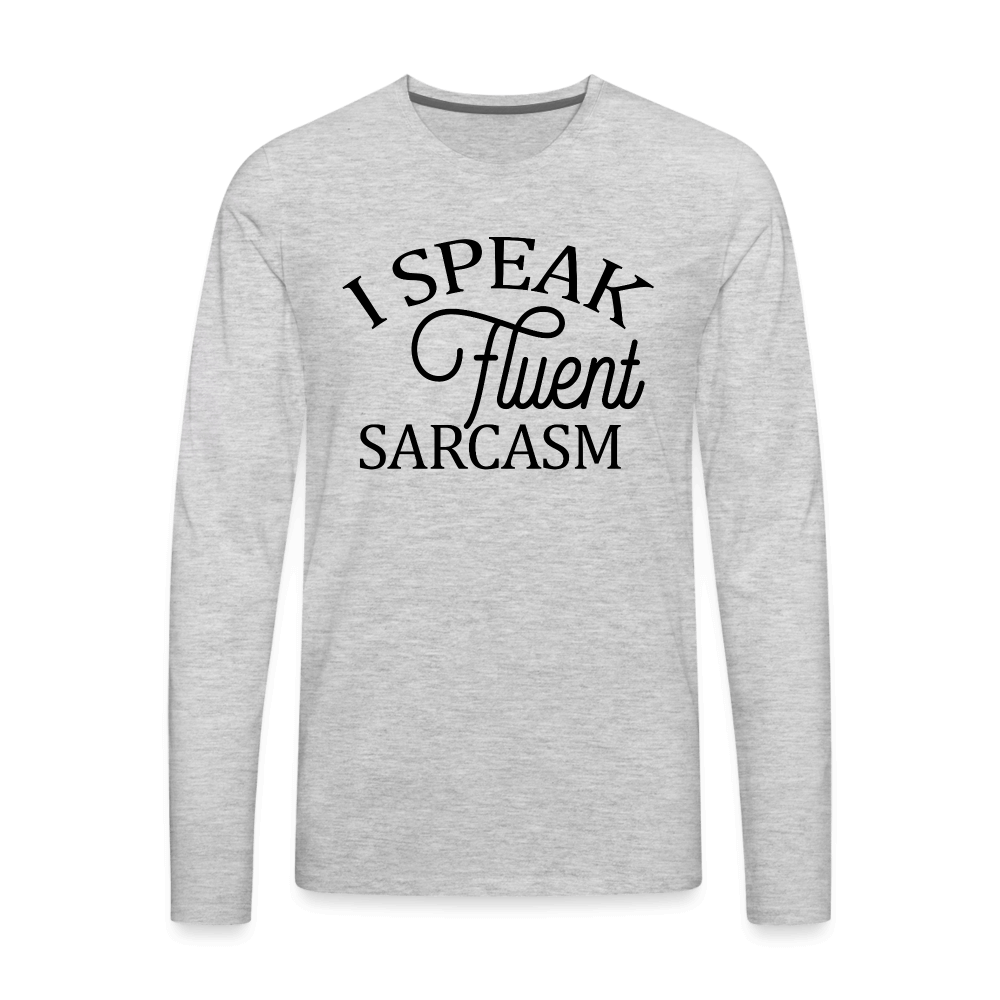 I Speak Fluent Sarcasm Men's Premium Long Sleeve T-Shirt - heather gray