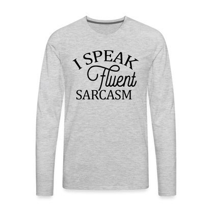 I Speak Fluent Sarcasm Men's Premium Long Sleeve T-Shirt - heather gray