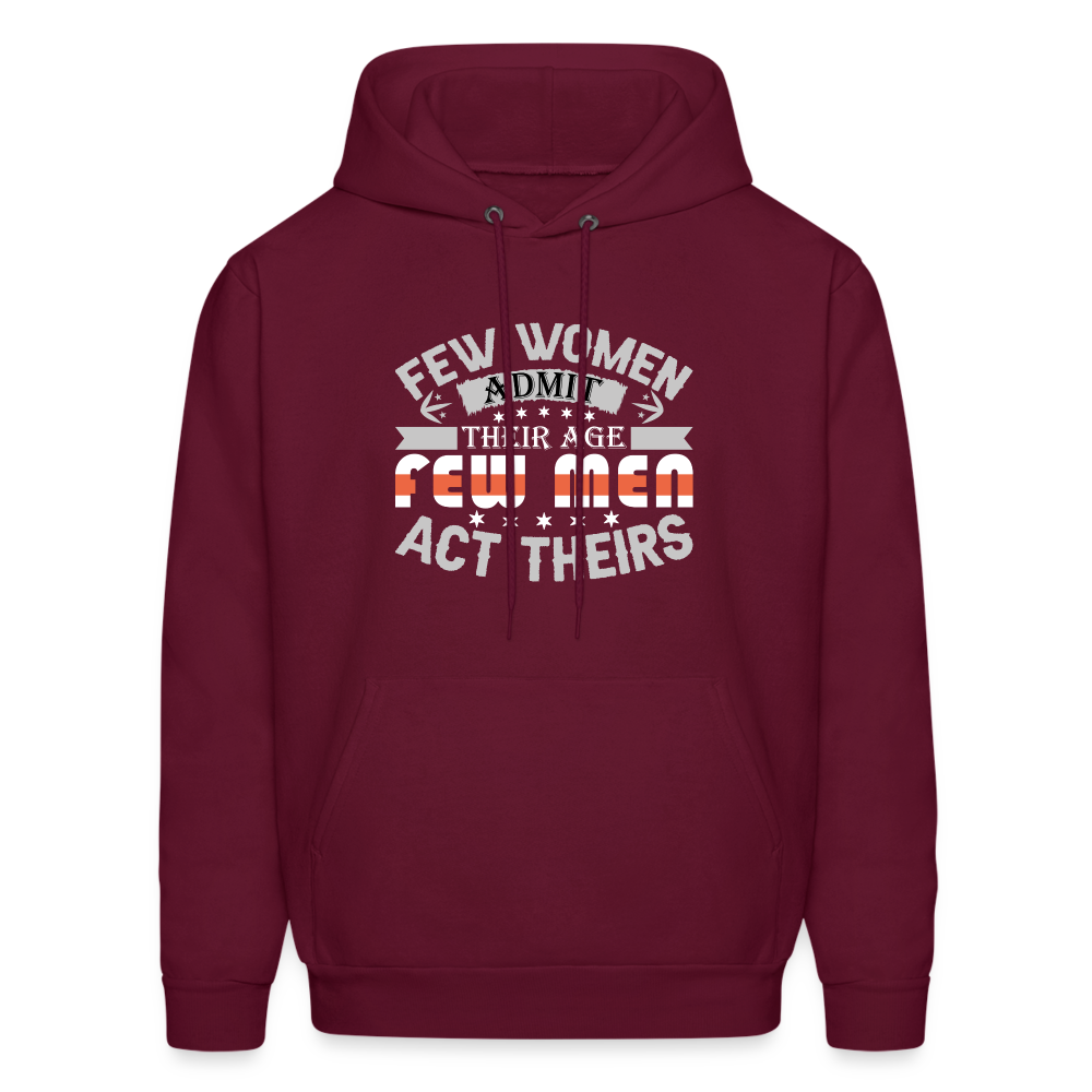 Few Women Admit Their Age, Few Men Act Theirs Hoodie - burgundy