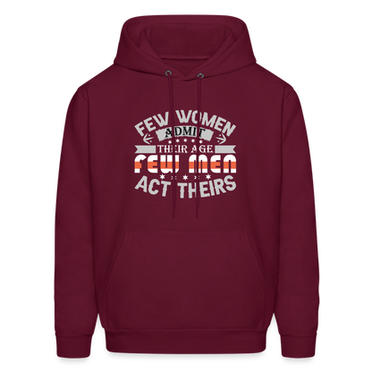 Few Women Admit Their Age, Few Men Act Theirs Hoodie - burgundy