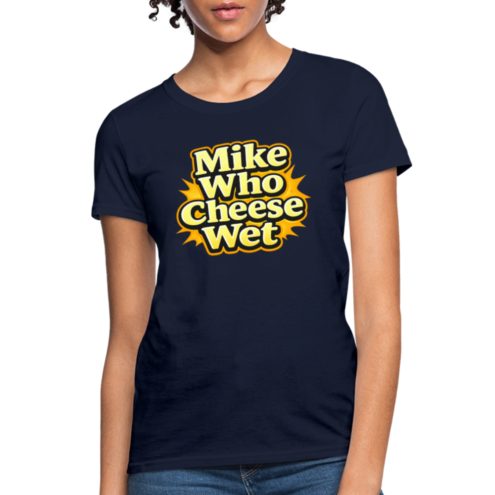 Mike Who Cheese Wet Women's T-Shirt - navy