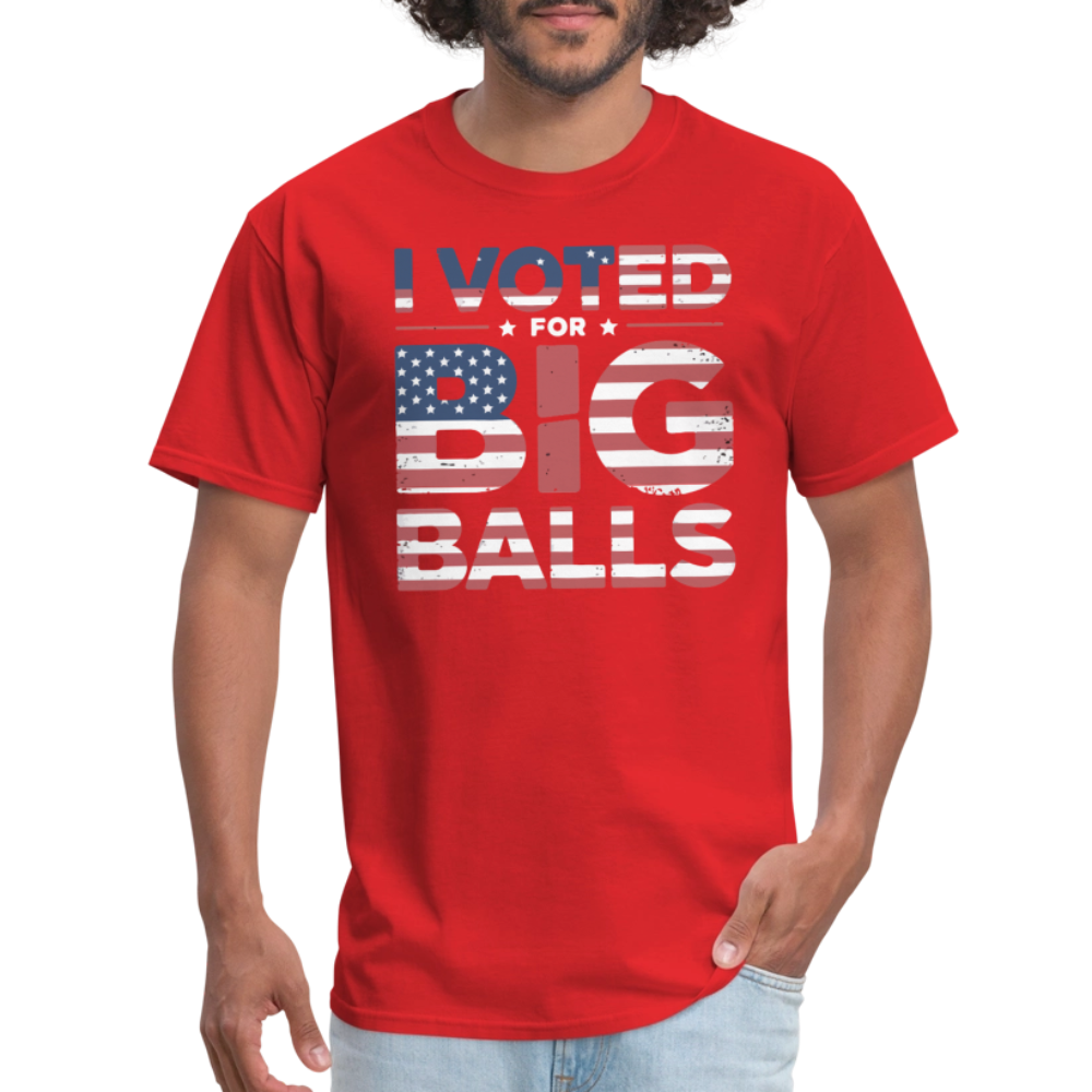 I Voted for Big Balls T-Shirt - red