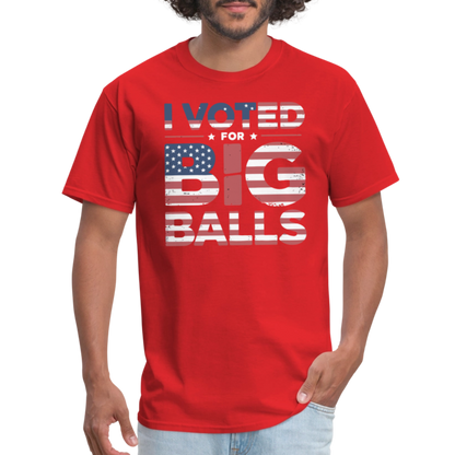 I Voted for Big Balls T-Shirt - red