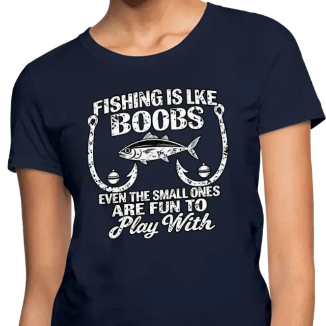 Fishing Is Like Boobs – Funny Women’s Fishing T-Shirt Color: Navy