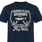 Fishing Is Like Boobs, Even the Small Ones Are Fun To Play With – Funny Fishing T-Shirt