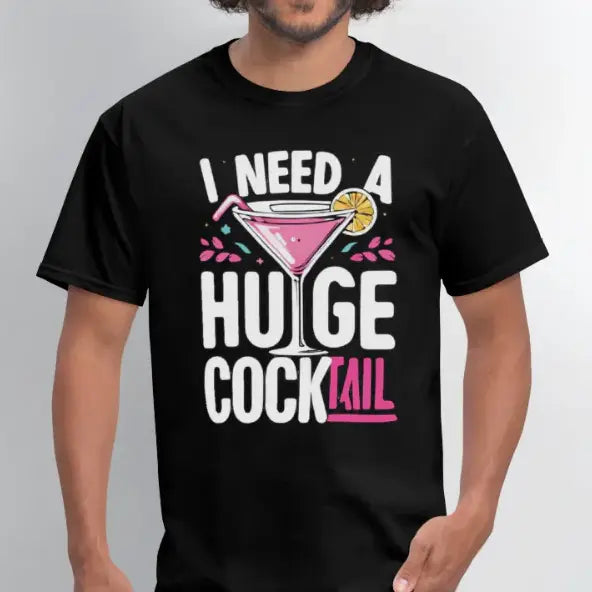 I Need A Huge Cocktail Funny Adult Humor T-Shirt