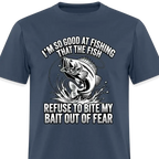 I’m So Good at Fishing the Fish Refuse to Bite T-Shirt