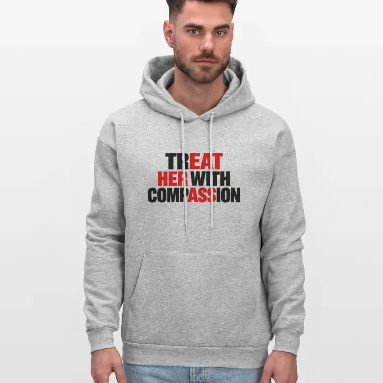 Treat Her With Compassion Hoodie – Adult Humor
