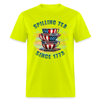 Spilling Tea Since 1773 T-Shirt Color: safety green