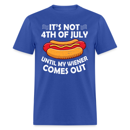 It's Not 4th of July Until My Wiener Comes Out T-Shirt Color: royal blue