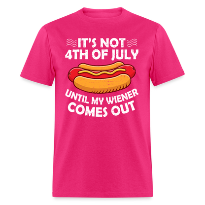 It's Not 4th of July Until My Wiener Comes Out T-Shirt Color: fuchsia