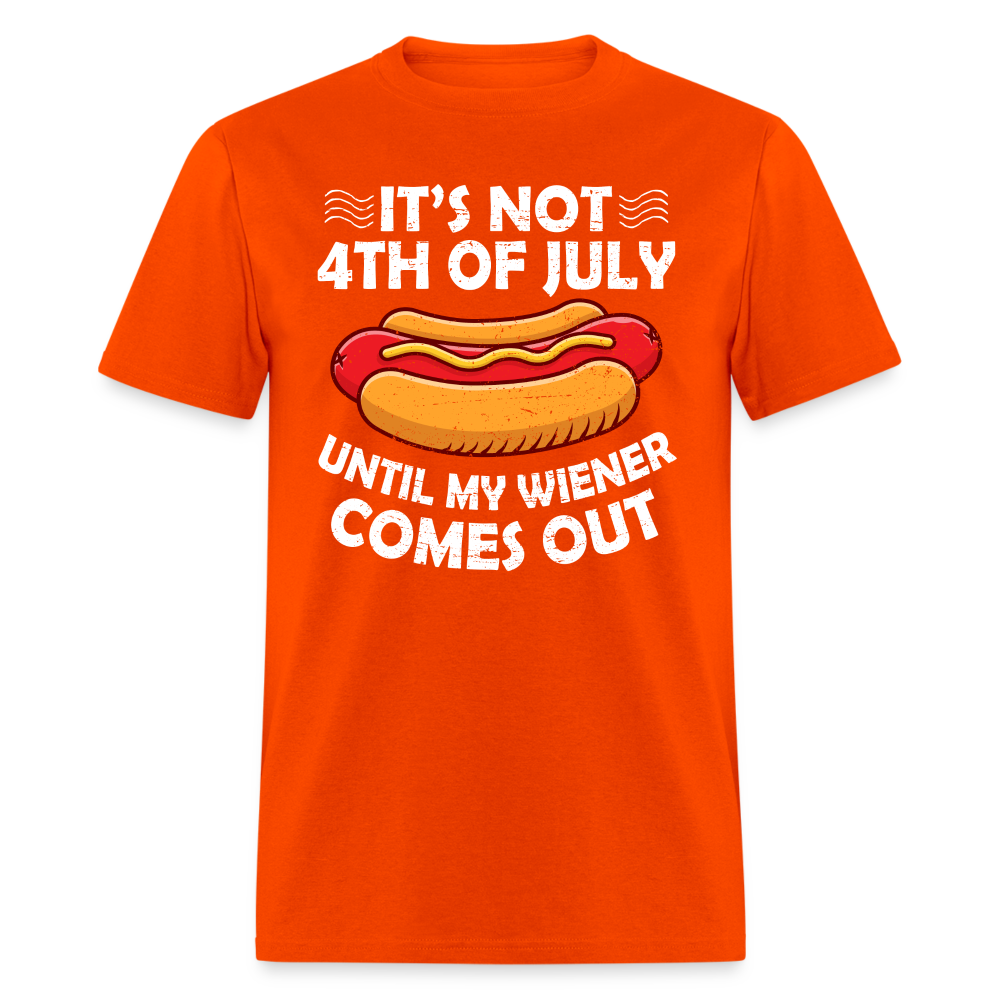 It's Not 4th of July Until My Wiener Comes Out T-Shirt Color: orange