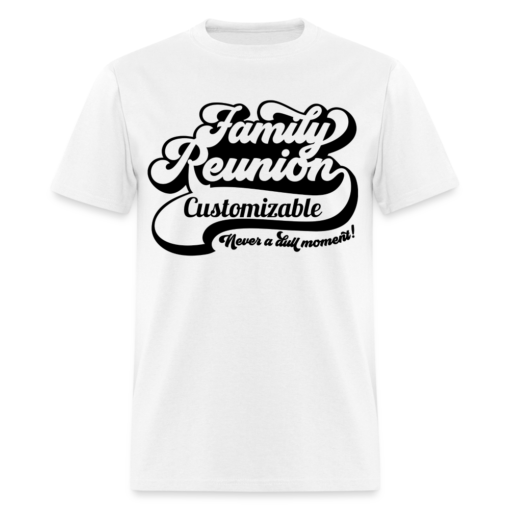 Never A Dull Moment T-Shirt Family Reunion Customizable Color: white